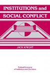 Institutions and Social Conflict - Jack Knight