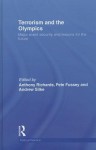 Terrorism and the Olympics: Major Event Security and Lessons for the Future - Anthony Richards, Peter Fussey, Andrew Silke