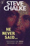 He Never Said . . .: Discover the Real Message of Jesus - Steve Chalke