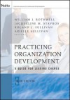 Practicing Organization Development: A Guide for Leading Change - William J. Rothwell, Jacqueline M. Stavros, Roland L Sullivan, Arielle Sullivan