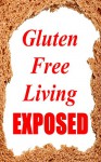 Gluten Free Living Exposed (Gluten Free Diet, Food Allergies, Glutenfree) - Brenda Foster, Gluten Free Cookbook, Gluten Free Recipes, Food Intolerances, Gluten Free Bread, Celiac Disease, Wheat Belly, Wheat Free Diet