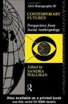 Contemporary Futures: Perspectives from Social Anthropology (ASA Monographs) - Sandra Wallman