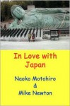 In Love with Japan: A Gaijin Visits Japan and Tours Around with His Japanese Partner, Seeing Many Parts of Japan Rarely Seen by Other Westerners. - Mike Newton