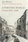 A Writer's World: Travels 1950-2000 - Jan Morris