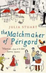 The Matchmaker of Périgord - Julia Stuart