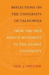 Reflections on the University of California: From the Free Speech Movement to the Global University - Neil J. Smelser