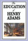 The Education of Henry Adams - Henry Adams