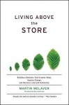 Living Above the Store: Building a Business That Creates Value, Inspires Change, and Restores Land and Community - Martin Melaver