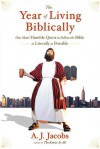 The Year of Living Biblically: One Man's Humble Quest to Follow the Bible as Literally as Possible - A.J. Jacobs