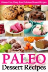 Paleo Dessert Recipes: Gluten-Free, Dairy-Free Delicious Dessert Recipes (Paleo Diet Cookbook) - Martha Stone, PJ Group Publishing