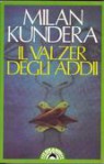 Il valzer degli addii - Milan Kundera, Serena Vitale, Alessandra Mura