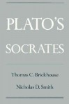 Plato's Socrates - Thomas C. Brickhouse, Nicholas D. Smith