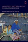 Happiness and Wellbeing: The Singaporean Experience - Siok Kuan Tambyah, Tan Soo Jiuan