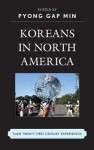 Koreans in North America: Their Twenty-First Century Experiences - Pyong Gap Min