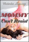 Mommy Can't Resist: a Mother Son Taboo Incest MILF Erotica Story - Victoria Massey