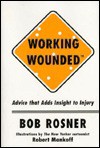 Working Wounded: Advice That Adds Insight to Injury - Bob Rosner