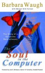 The Soul in the Computer: The Story of a Corporate Revolutionary - Barbara Waugh, Margot Silk Forrest