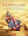 Fabrigami: The Origami Art of Folding Cloth to Create Decorative and Useful Objects - Jill Stovall, Scott Wasserman Stern, Florence Temko