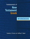 Fundamentals of New Testament Greek: Workbook - Stanley E. Porter, Jeffrey T. Reed