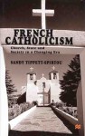 French Catholicism: Church, State And Society In A Changing Era - Sandy Tippett-Spirtou