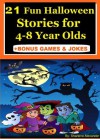 21 Fun Halloween Stories for 4-8 Year Olds (Perfect for Bedtime & Young Readers) - Sharlene Alexander