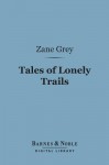 Tales of Lonely Trails (Barnes & Noble Digital Library) - Zane Grey