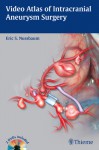 Video Atlas of Intracranial Aneurysm Surgery - Eric Nussbaum