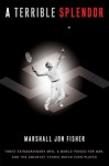 A Terrible Splendor: Three Extraordinary Men, a World Poised for War, and the Greatest Tennis Match Ever Played - Marshall Jon Fisher