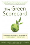 The Green Scorecard: Measuring the Return on Investment in Sustainability Initiatives - Patricia Phillips