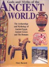 Gods And Myths Of The Ancient World: The Archaeology And Mythology Of Ancient Egypt, Ancient Greece, And The Romans - Mary Barnett