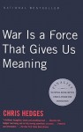 War Is a Force That Gives Us Meaning - Chris Hedges