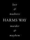 Harms Way: Lust & Madness, Murder & Mayhem: A Book of Photographs - Joel-Peter Witkin