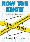 Now You Know Crime Scenes: The Little Book of Answers - Doug Lennox