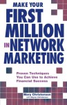 Make Your First Million In Network Marketing: Proven Techniques You Can Use to Achieve Financial Success - Mary Christensen, Wayne Christensen