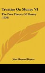 Treatise on Money V1: The Pure Theory of Money (1930) - John Maynard Keynes