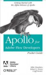 Apollo for Adobe Flex Developers Pocket Guide: A Developer's Reference for Apollo's Alpha Release - Mike Chambers, Rob Dixon, Jeff Swartz