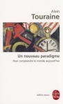 Un Nouveau Paradigme: Pour Comprendre le Monde D'Aujourd'hui - Alain Touraine