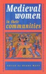 Medieval Women in Their Communities - Diane Watt