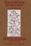 The Symbolism Of The Tarot: Philosophy Of Occultism In Pictures And Numbers - P.D. Ouspensky