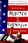 Outlaw Journalist: The Life and Times of Hunter S. Thompson - William McKeen