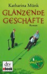 Glänzende Geschäfte: Roman (German Edition) - Katharina Münk