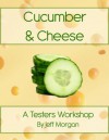 Cucumber & Cheese - A Testers Workshop - Jeff Morgan