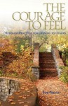 The Courage To Feel: Buddhist Practices For Opening To Others - Rob Preece