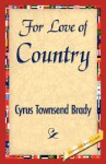 For Love of Country - Cyrus Townsend Brady, Townsend Brady Cyrus Townsend Brady