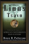 The Lions of Tsavo: Exploring the Legacy of Africa's Notorious Man-Eaters - Bruce Patterson