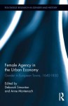 Gender and Urban Development: Female Agency in the Eighteenth-Century Urban Economy - Deborah Simonton, Anne Montenach