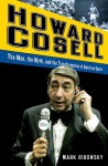 Howard Cosell: The Man, the Myth, and the Transformation of American Sports - Mark Ribowsky