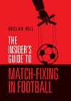 The Insider's Guide to Match-Fixing in Football - Declan Hill