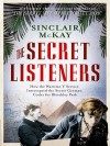 The Secret Listeners: How the y Service Intercepted the German Codes for Bletchley Park - Sinclair McKay