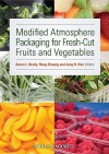 Modified Atmosphere Packaging for Fresh-Cut Fruits and Vegetables - Aaron L. Brody, Hong Zhuang, Jung H. Han